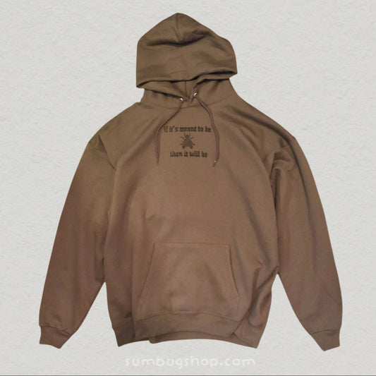 "if it's meant to be then it will be" Brown Hoodie